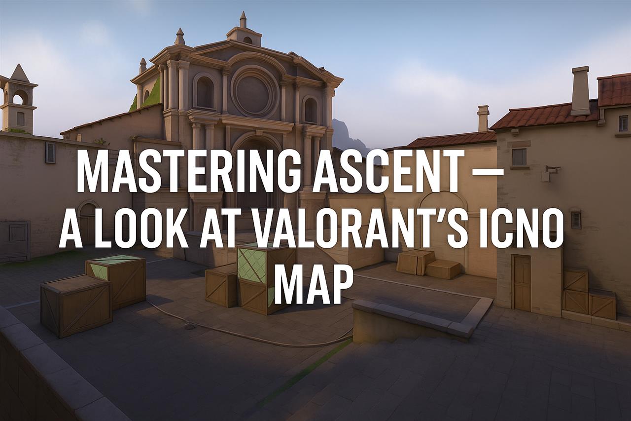 Mastering ascent - a look at valorant's iconic map